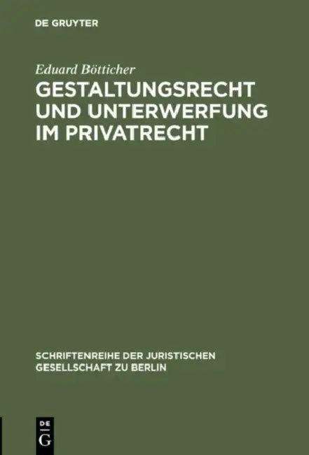 Gestaltungsrecht und Unterwerfung im Privatrecht by Eduard Bötticher