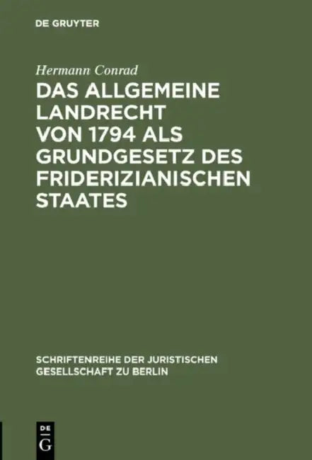 Das Allgemeine Landrecht von 1794 als Grundgesetz des friderizianischen Staates by Hermann Conrad