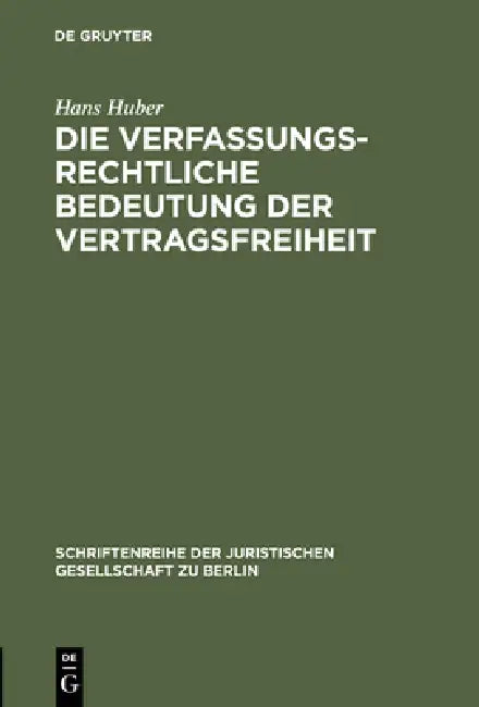 Die verfassungsrechtliche Bedeutung der Vertragsfreiheit by Hans Huber