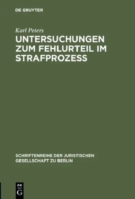 Untersuchungen Zum Fehlurteil Im Strafprozeß: Vortrag Gehalten VOR Der Berliner Juristischen Gesellschaft Am 2. Dezember 1966 by Karl Peters