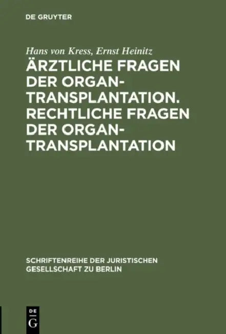 Ärztliche Fragen der Organtransplantation. Rechtliche Fragen der Organtransplantation by Hans Von Kress, Ernst Heinitz