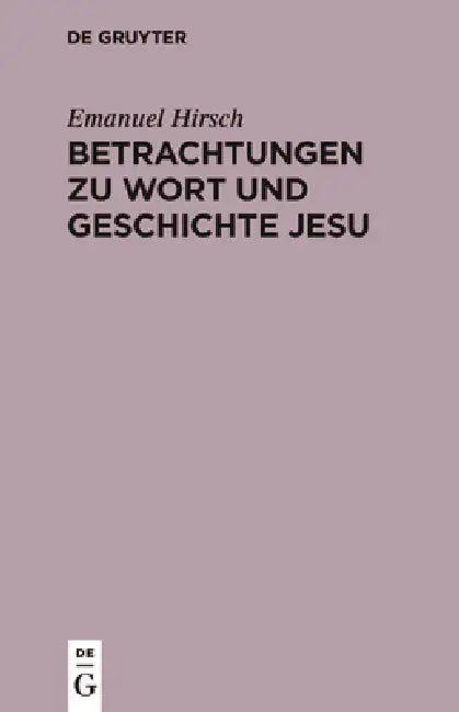 Betrachtungen Zu Wort Und Geschichte Jesu by Emanuel Hirsch