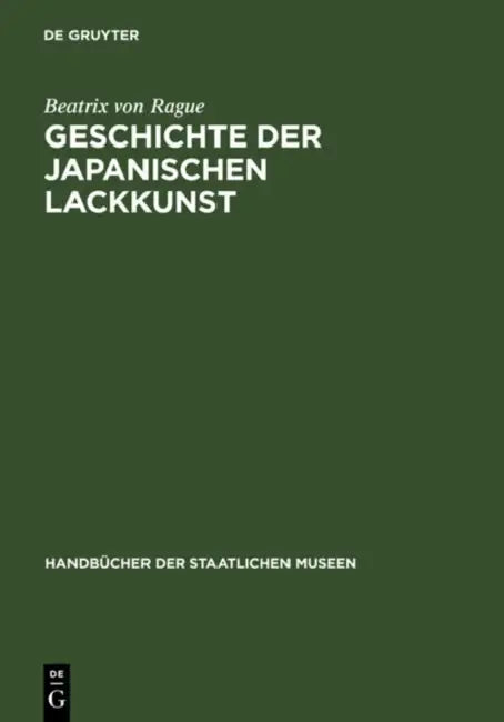 Geschichte Der Japanischen Lackkunst by Beatrix Von Rague