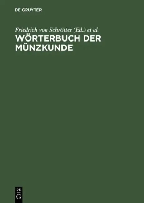 Wörterbuch Der Münzkunde by Friedrich von (EDT)/ Bauer, N. (EDT)/ Regling, K. (EDT)/ Suhle, A. (EDT)/ Vasmer, R. (EDT) Schrötter