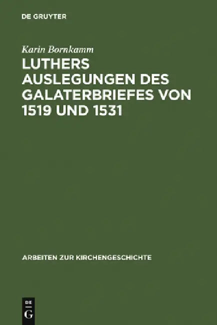 Luthers Auslegungen Des Galaterbriefes Von 1519 Und 1531 by Karin Bornkamm