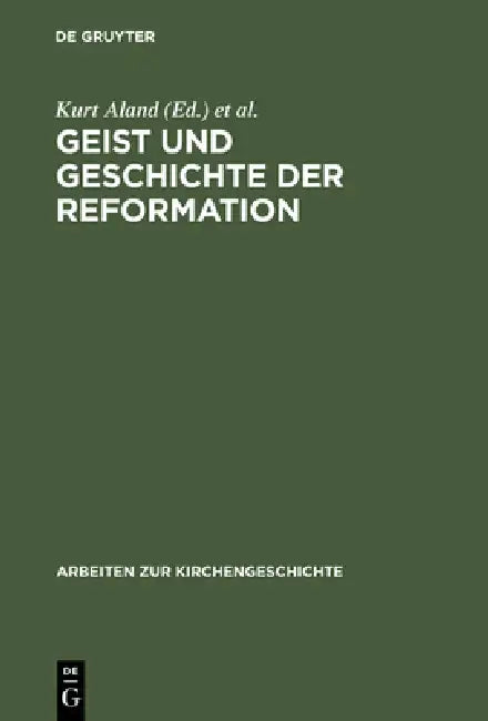 Geist und Geschichte der Reformation by Kurt Aland, Walther Eltester, Heinz Liebing