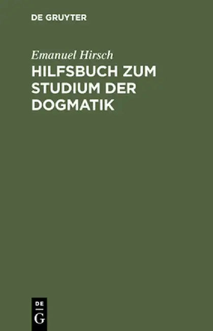 Hilfsbuch Zum Studium Der Dogmatik: Die Dogmatik Der Reformatoren Und Der Altevangelischen Lehrer Quellmaig Belegt Und Verdeutscht by Emanuel Hirsch