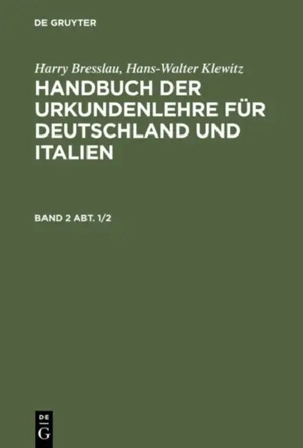 Handbuch der Urkundenlehre für Deutschland und Italien. Band 2 Abt. 1/2 by Hans W. Klewitz