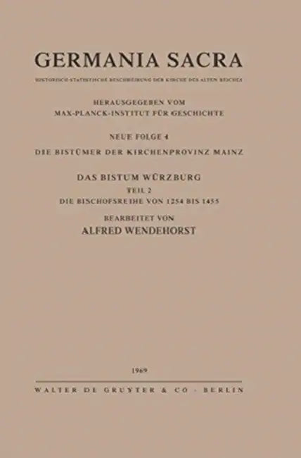 Die Bistümer Der Kirchenprovinz Mainz. Das Bistum Würzburg II. Die Bischofsreihe Von 1254 Bis 1455 by Alfred Wendehorst