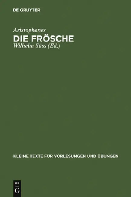 Die Frösche: Mit Ausgewählten Antiken Scholien by Aristophanes, Wilhelm Süss