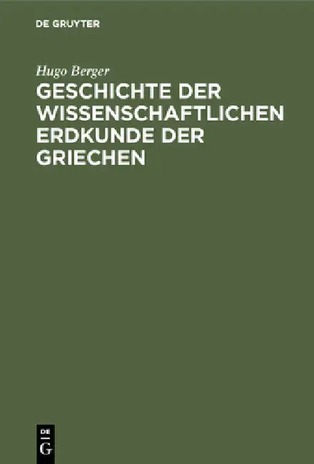 Geschichte der wissenschaftlichen Erdkunde der Griechen by Hugo Berger