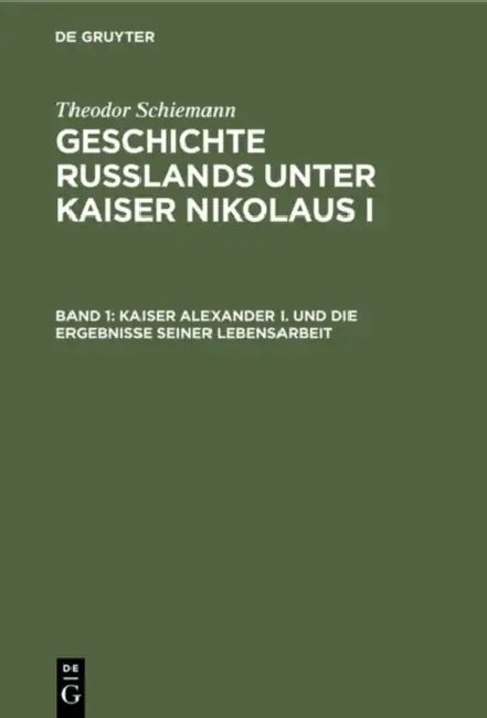 Kaiser Alexander I. und die Ergebnisse seiner Lebensarbeit by Theodor Schiemann