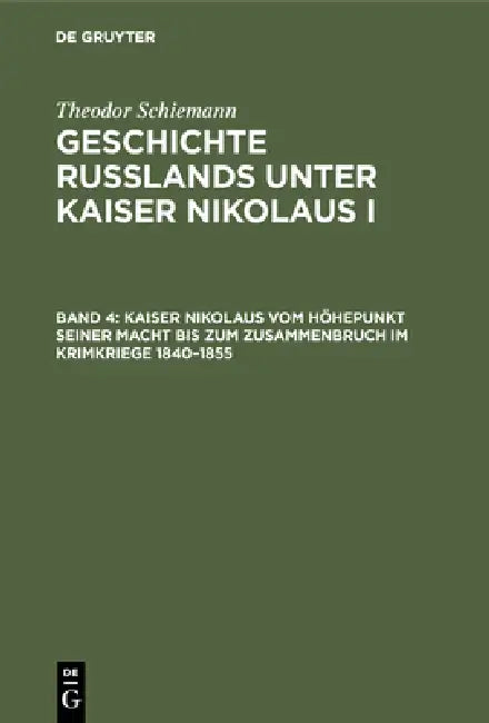Kaiser Nikolaus Vom Höhepunkt Seiner Macht Bis Zum Zusammenbruch Im Krimkriege 1840-1855 by Theodor Schiemann