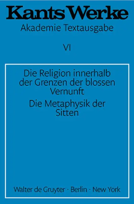 Die Religion Innerhalb Der Grenzen Der Blossen Vernunft. Die Metaphysik Der Sitten by Immanuel Kant