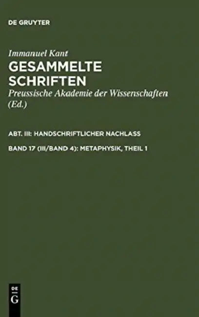 Gesammelte Schriften, Band 17 (III/Band 4), Metaphysik, Theil 1 by Immanuel Kant