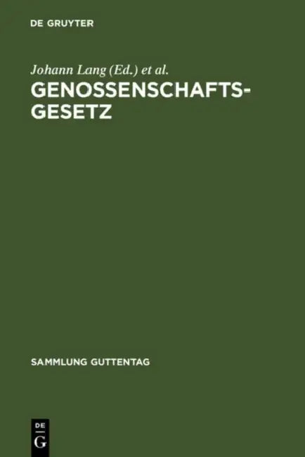 Genossenschaftsgesetz: (Gesetz, Betreffend Die Erwerbs- U. Wirtschaftsgenossenschaften); Kommentar by Johann Lang, Ludwig Weidmüller, Horst Baumann