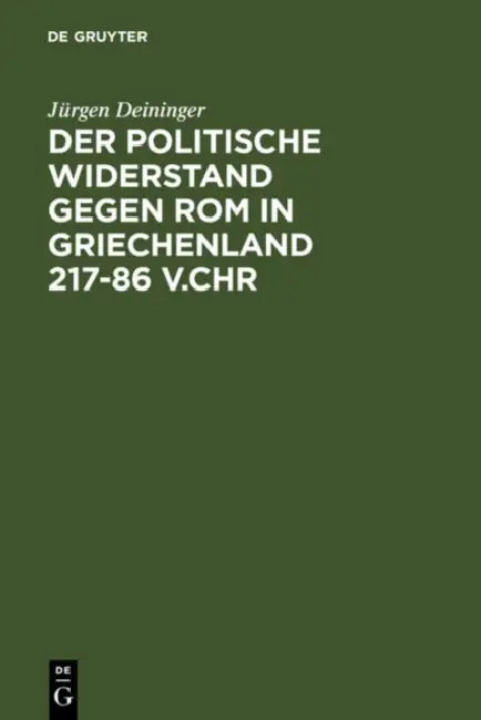 Der politische Widerstand gegen Rom in Griechenland 217-86 v.Chr by Jürgen Deininger