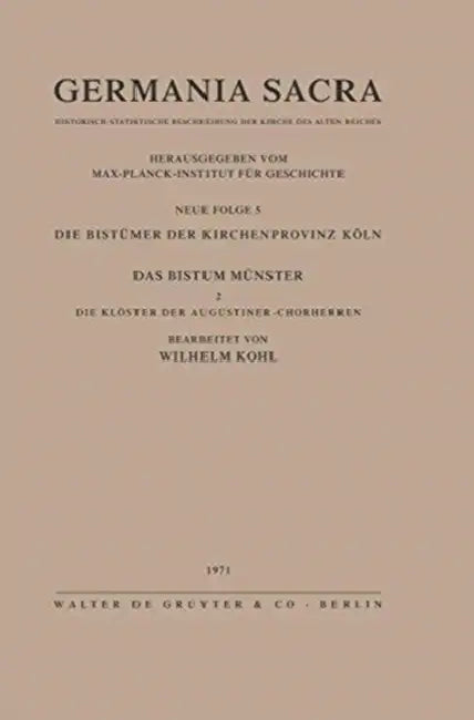 Die Bistümer Der Kirchenprovinz Köln. Das Bistum Münster II. Die Klöster Der Augustiner-Chorherren by Wilhelm Kohl