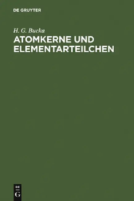 Atomkerne und Elementarteilchen by H. G. Bucka