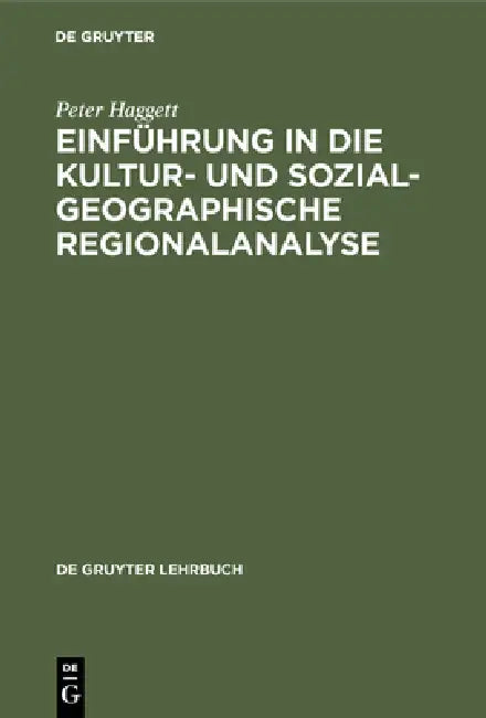 Einführung in die Kultur- und sozialgeographische Regionalanalyse by Peter Haggett, D. Bartels, B. Kreibich