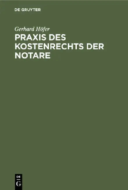 PRAXIS Des Kostenrechts Der Notare: Eine Einführung by Gerhard Höfer