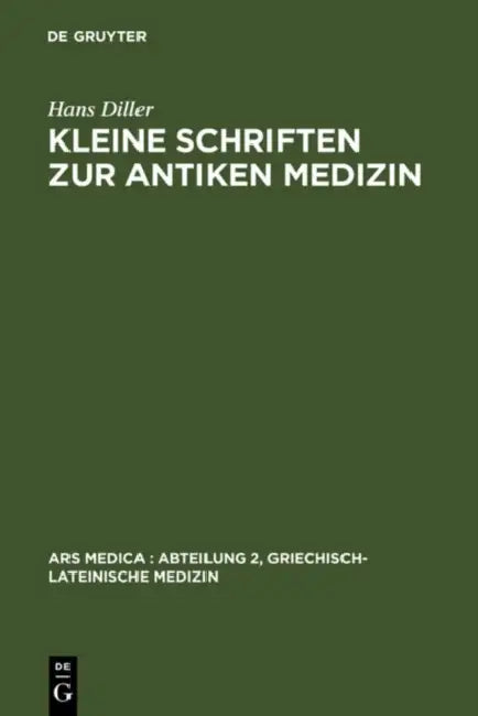 Kleine Schriften Zur Antiken Medizin by Hans Diller, Gerhard Baader, Hermann Grensemann