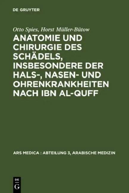 Anatomie Und Chirurgie Des Schädels, Insbesondere Der Hals-, Nasen- Und Ohrenkrankheiten Nach Ibn Al-Quff by Otto Spies, Horst Müller-Bütow, Peter Bachmann