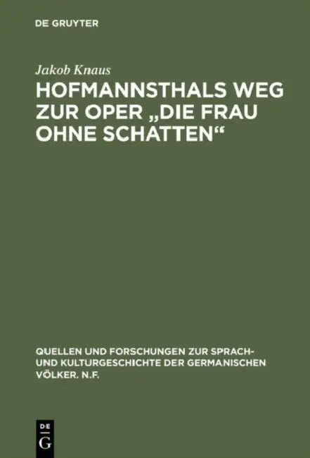 Hofmannsthals Weg Zur Oper Die Frau Ohne Schatten: Rücksichten Und Einflüsse Auf Die Musik by Jakob Knaus