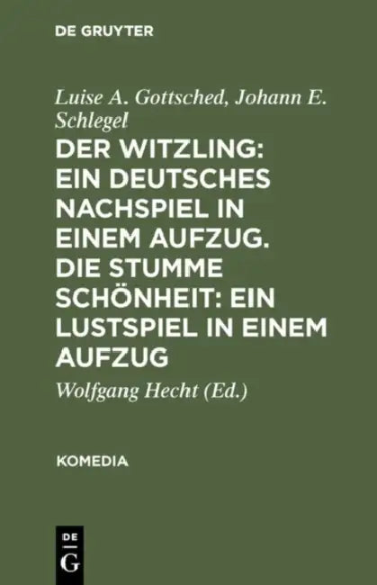 Der Witzling: Ein deutsches Nachspiel in einem Aufzug. Die stumme Schönheit: Ein Lustspiel in einem Aufzug by Luise A. Gottsched, Johann E. Schlegel, Wolfgang Hecht