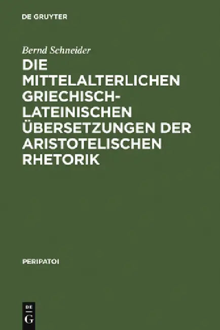 Die mittelalterlichen griechisch-lateinischen Übersetzungen der aristotelischen Rhetorik by Bernd Schneider