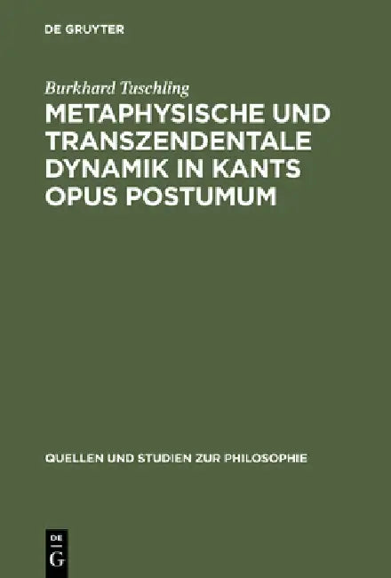 Metaphysische und transzendentale Dynamik in Kants opus postumum by Burkhard Tuschling