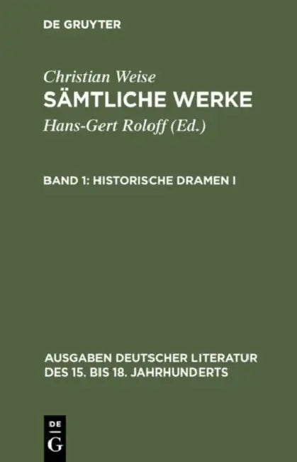 Sämtliche Werke, Band 1, Historische Dramen I by Christian Weise, John D. Lindberg