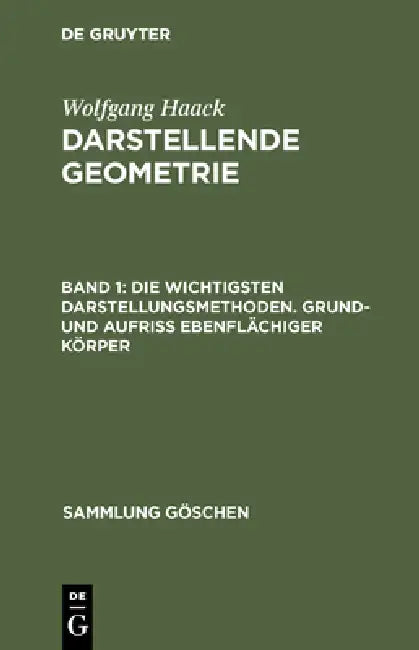 Die Wichtigsten Darstellungsmethoden. Grund- Und Aufriß Ebenflächiger Körper by Wolfgang Haack