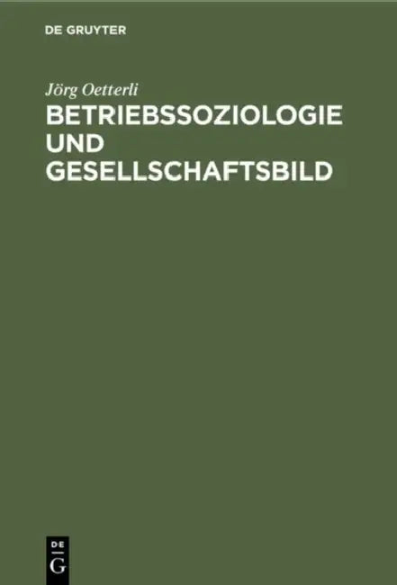 Betriebssoziologie und Gesellschaftsbild by Jörg Oetterli