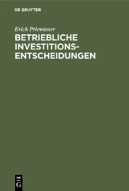 Betriebliche Investitionsentscheidungen by Erich Priewasser