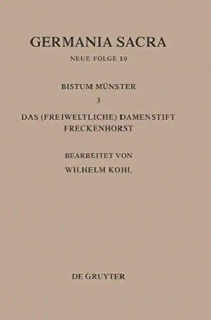 Die Bistümer Der Kirchenprovinz Köln. Das Bistum Münster III. Das (Freiweltliche) Damenstift Freckenhorst by Wilhelm Kohl