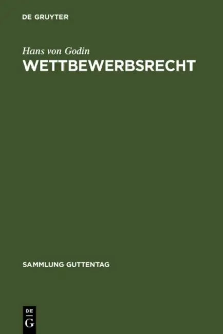 Wettbewerbsrecht: Kommentar Zum Gesetz Gegen Den Unlauteren Wettbewerb Nebst Warenzeichenverletzungen, Zugabeverordnung Und Rabattgesetz by Hans Von Godin
