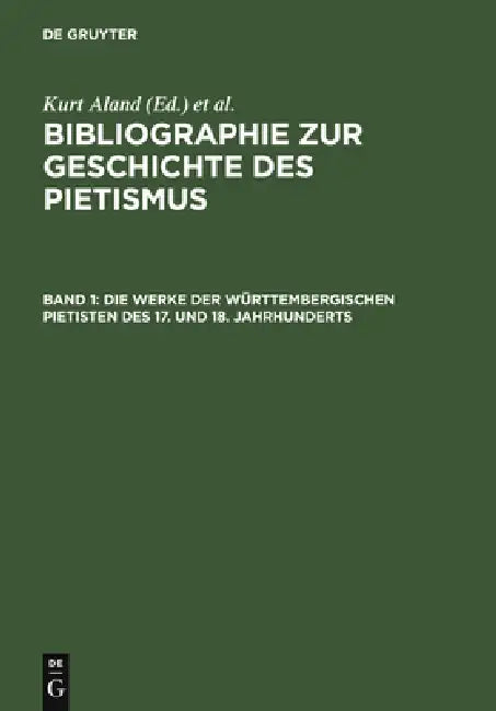 Die Werke Der Württembergischen Pietisten Des 17. Und 18. Jahrhunderts: Verzeichnis Der Bis 1968 Erschienenen Literatur by Gottfried Mälzer