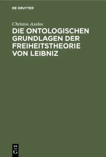 Die ontologischen Grundlagen der Freiheitstheorie von Leibniz by Christos Axelos