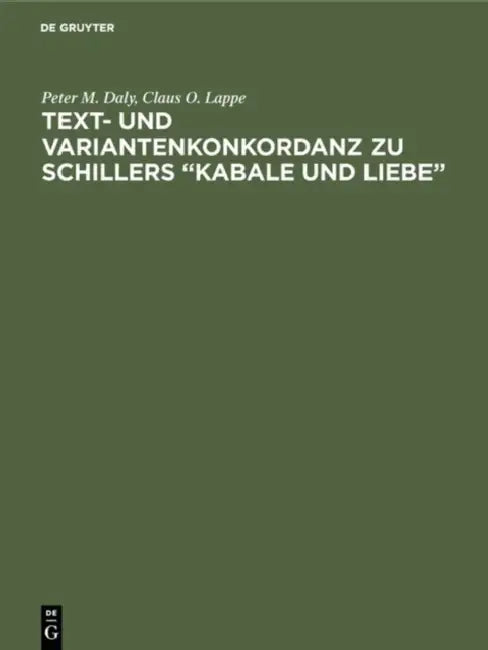 Text- Und Variantenkonkordanz Zu Schillers "Kabale Und Liebe" by Peter M. Daly, Claus O. Lappe