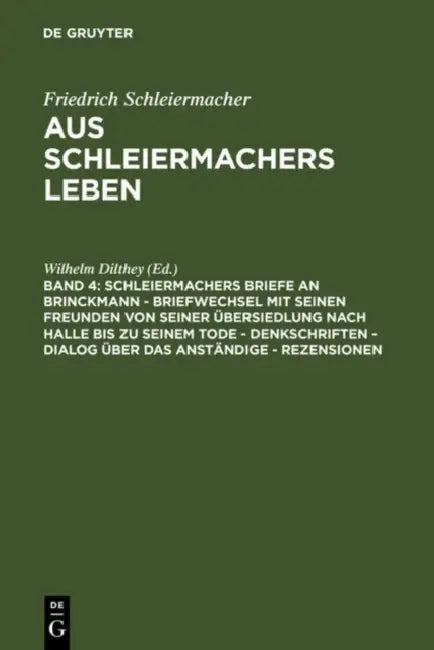 Schleiermachers Briefe an Brinckmann - Briefwechsel Mit Seinen Freunden Von Seiner Übersiedlung Nach Halle Bis Zu Seinem Tode - Denkschriften - Dialog by Wilhelm Dilthey
