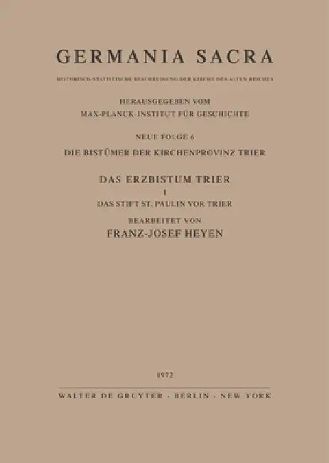 Die Bistümer Der Kirchenprovinz Trier. Das Erzbistum Trier I. Das Stift St. Paulin VOR Trier by Franz J. Heyen