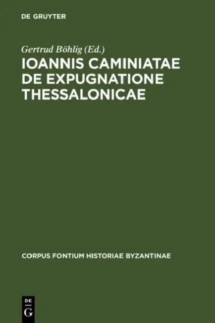 Ioannis Caminiatae de expugnatione Thessalonicae by Gertrud Böhlig