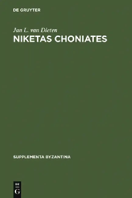 Niketas Choniates: Erläuterungen Zu Den Reden Und Briefen Nebst Einer Biographie by Jan L. Van Dieten