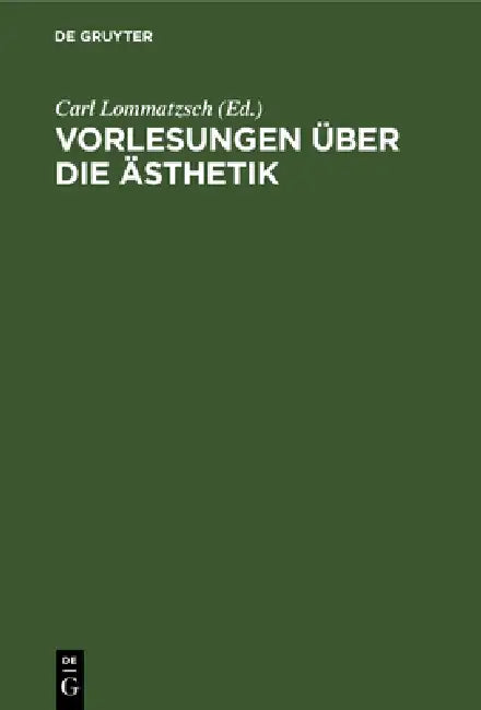 Vorlesungen Über Die Ästhetik by Carl Lommatzsch