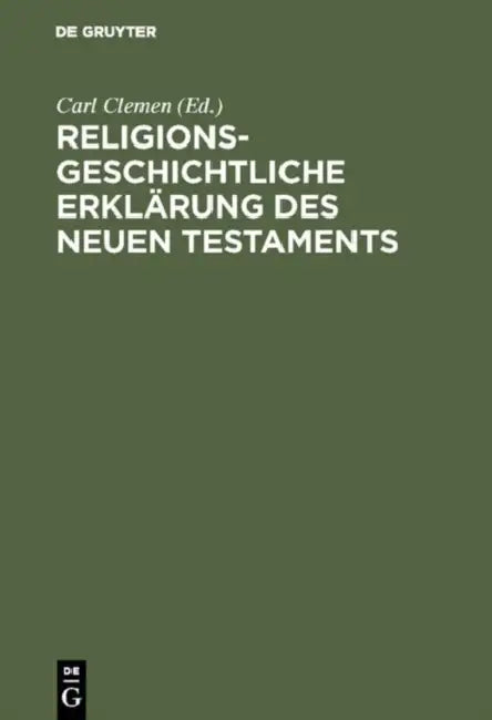 Religionsgeschichtliche Erklärung des Neuen Testaments by Carl Clemen