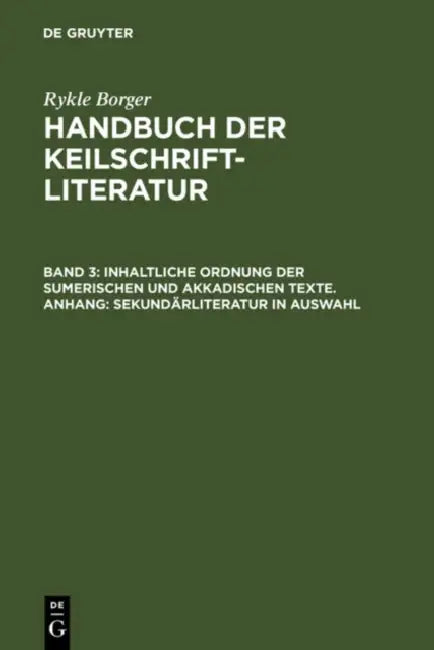 Inhaltliche Ordnung der sumerischen und akkadischen Texte. Anhang: Sekundärliteratur in Auswahl by Rykle Borger