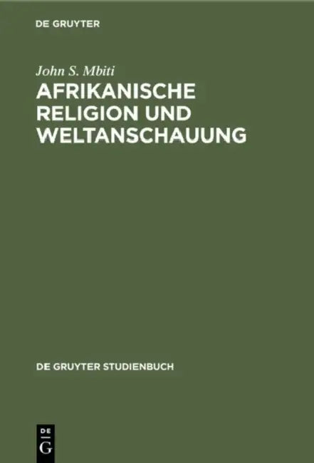 Afrikanische Religion und Weltanschauung by John S. Mbiti, W. F. Feuser
