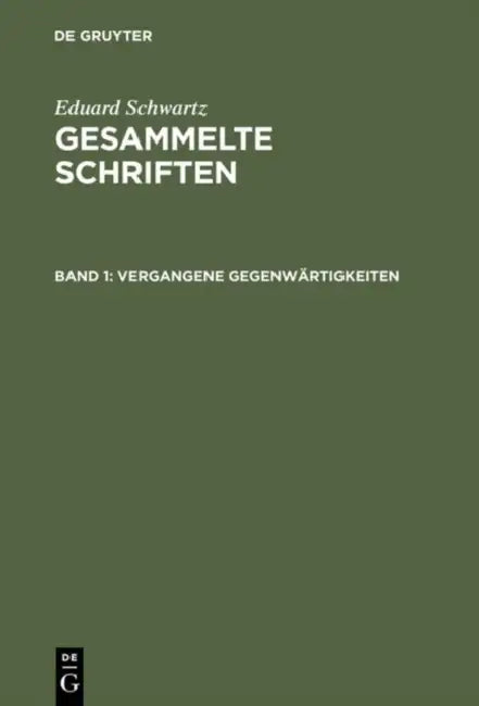 Gesammelte Schriften, Band 1, Vergangene Gegenwärtigkeiten by Eduard Schwartz