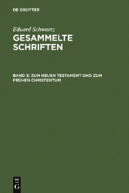 Zum Neuen Testament Und Zum Frühen Christentum: Mit Einem Gesamtregister Zu Band 1-5 by Eduard Schwartz